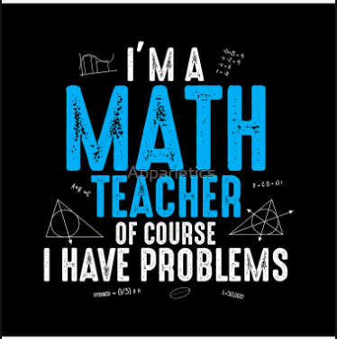 I am a math teacher, of course I make problems